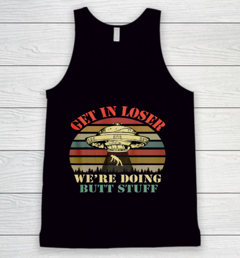 Get In Loser We re Doing Butt Stuff Vintage Camping Tank Top