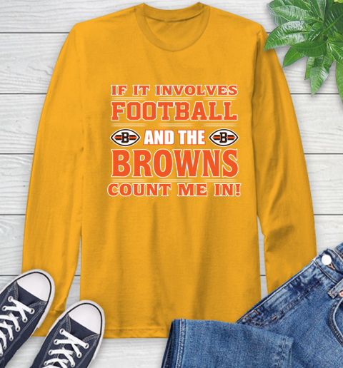 NFL If It Involves Football And The Cleveland Browns Count Me In Sports Long Sleeve T-Shirt 3
