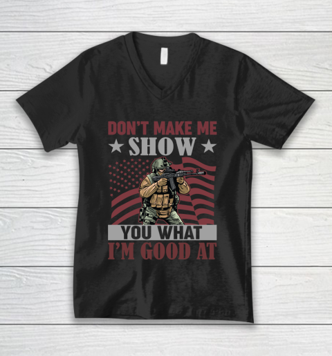 Veteran Shirt Dont Make Me Show You What I'm Good At V-Neck T-Shirt