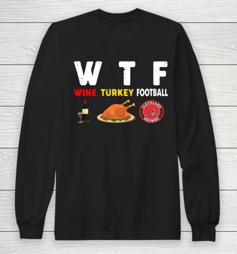Cleveland Browns Giving Day WTF Wine Turkey Football NFL Long Sleeve T-Shirt