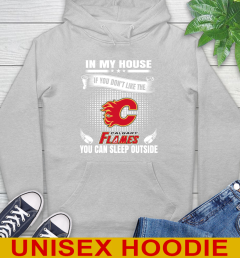 Calgary Flames NHL Hockey In My House If You Don't Like The Flames You Can Sleep Outside Shirt Hoodie 6