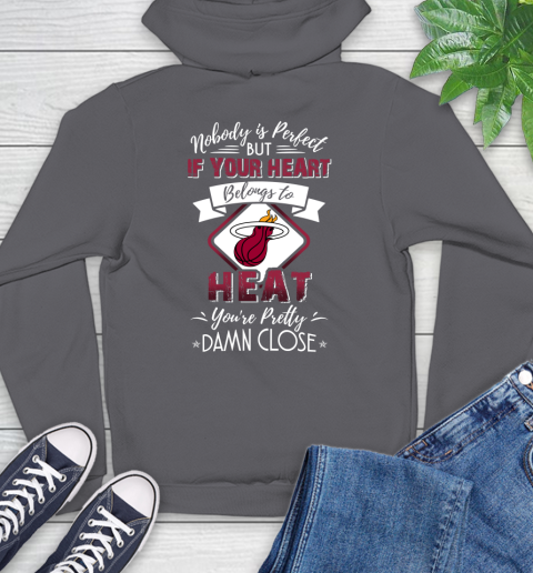 NBA Basketball Miami Heat Nobody Is Perfect But If Your Heart Belongs To Heat You're Pretty Damn Close Shirt Hoodie 8