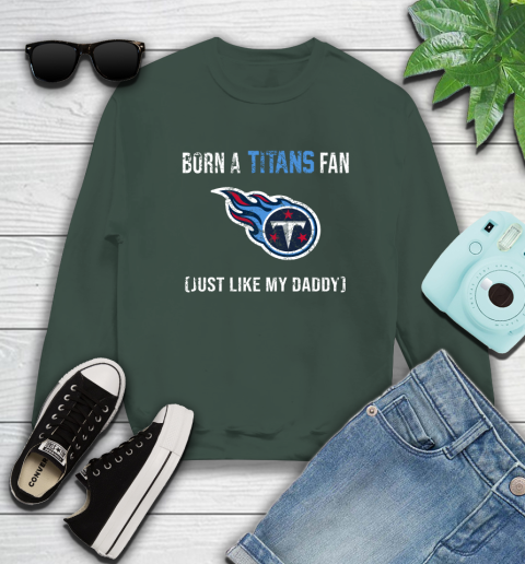 NFL Tennessee Titans Football Loyal Fan Just Like My Daddy Shirt Sweatshirt 12