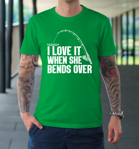 I love It When She Bends Over Fishing Graphic T-Shirt. Fishing Shirt, –  sloganbros