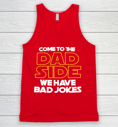 Come To The Dad Side We Have Bad Jokes Funny Star Wars Dad Jokes Tank Top 5