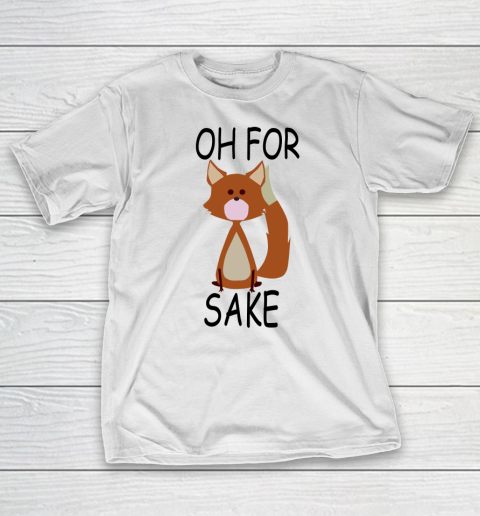 Oh For Fox Sake T-Shirt