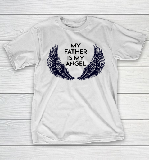 Father's Day Funny Gift Ideas Apparel  MY FATHER IS MY ANGEL T-Shirt