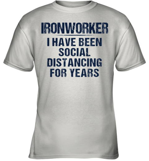 Ironworker I Have Been Social Distancing For Years Youth T-Shirt
