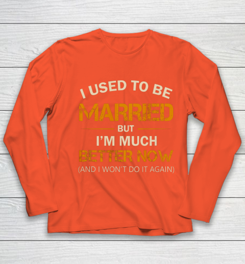 I Used To Be Married But I m Better Now Funny Divorce Youth Long Sleeve 3