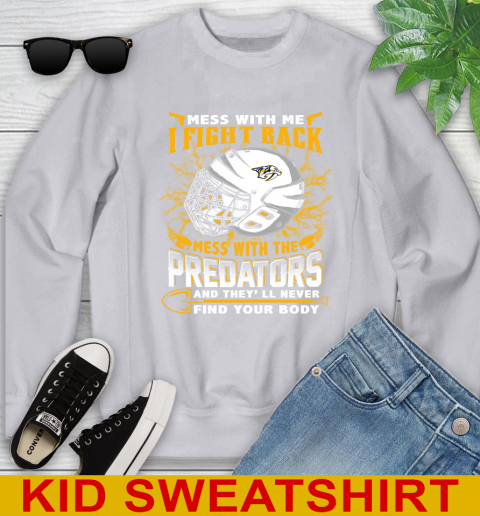 NHL Hockey Nashville Predators Mess With Me I Fight Back Mess With My Team And They'll Never Find Your Body Shirt Youth Sweatshirt 3
