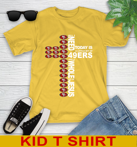 NFL All I Need Today Is A Little Bit Of San Francisco 49ers Cross Shirt Youth T-Shirt 9