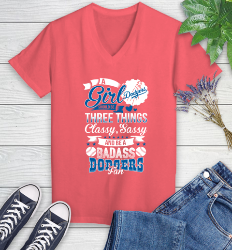 Los Angeles Dodgers MLB Baseball A Girl Should Be Three Things Classy Sassy And A Be Badass Fan Women's V-Neck T-Shirt 6