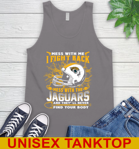 NFL Football Jacksonville Jaguars Mess With Me I Fight Back Mess With My Team And They'll Never Find Your Body Shirt Tank Top - Image 7