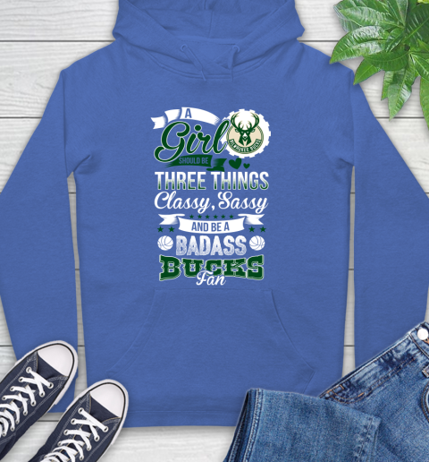 Milwaukee Bucks NBA A Girl Should Be Three Things Classy Sassy And A Be Badass Fan Hoodie 9
