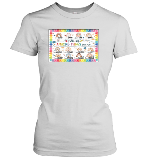 Rainbows I Will Do Amazing Things Because I Am Loved I Am Smart I Am Kind I Am Brave Poster Women's T-Shirt