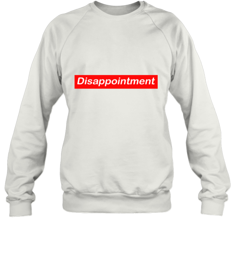 Disappointment Sweatshirt