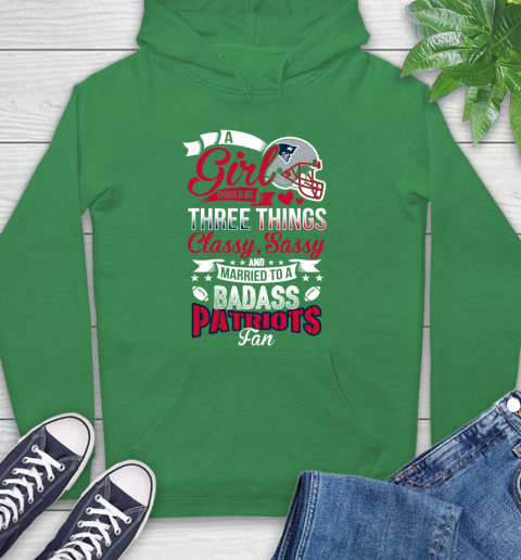 New England Patriots NFL Football A Girl Should Be Three Things Classy Sassy And A Be Badass Fan Hoodie 8