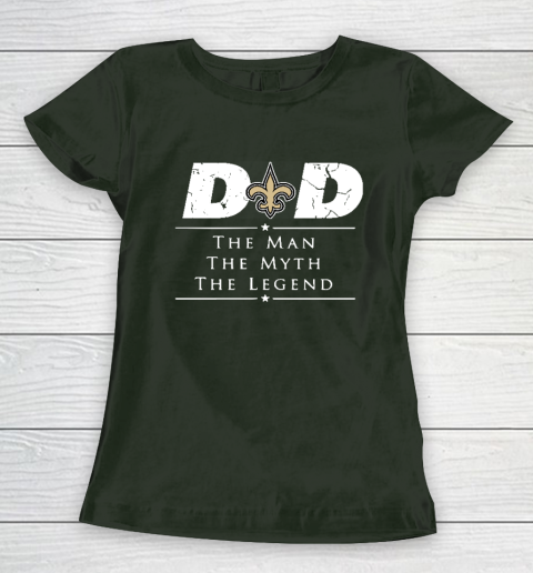 New Orleans Saints NFL Football Dad The Man The Myth The Legend Women's T-Shirt 4