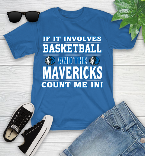 NBA If It Involves Basketball And Dallas Mavericks Count Me In Sports Youth T-Shirt 9