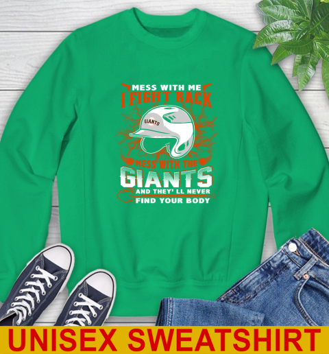 MLB Baseball San Francisco Giants Mess With Me I Fight Back Mess With My Team And They'll Never Find Your Body Shirt Sweatshirt 8