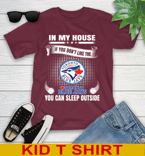 Toronto Blue Jays MLB Baseball In My House If You Don't Like The  Blue Jays You Can Sleep Outside Shirt Youth T-Shirt 5