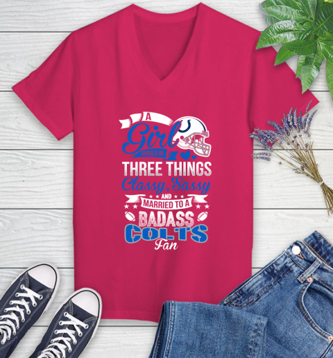 Indianapolis Colts NFL Football A Girl Should Be Three Things Classy Sassy And A Be Badass Fan Women's V-Neck T-Shirt 9