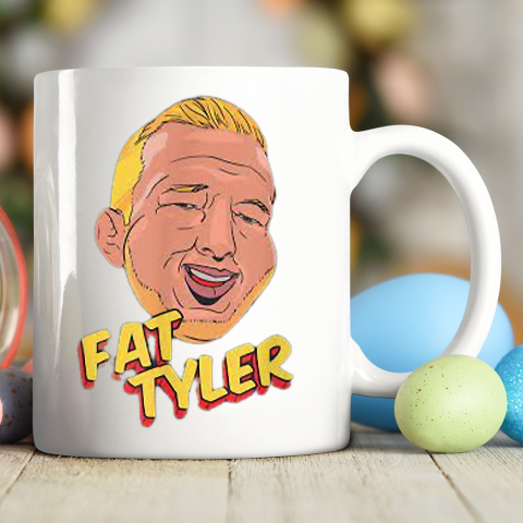 Fat Tyler Shirt Funny Quote Ceramic Mug 11oz