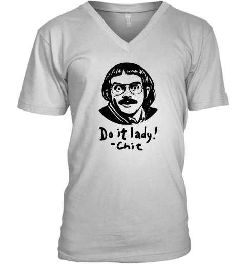 Do it lady! Chit, Trending funny saying V-Neck T-Shirt