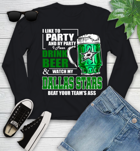 NHL I Like To Party And By Party I Mean Drink Beer And Watch My Dallas Stars Beat Your Team's Ass Hockey Youth Long Sleeve