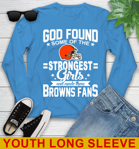 Cleveland Browns NFL Football God Found Some Of The Strongest Girls Adoring Fans Youth Long Sleeve 8