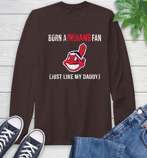 MLB Baseball Cleveland Indians Loyal Fan Just Like My Daddy Shirt Long Sleeve T-Shirt 8