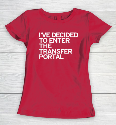 I've Decided To Enter The Transfer Portal Women's T-Shirt - Image 8