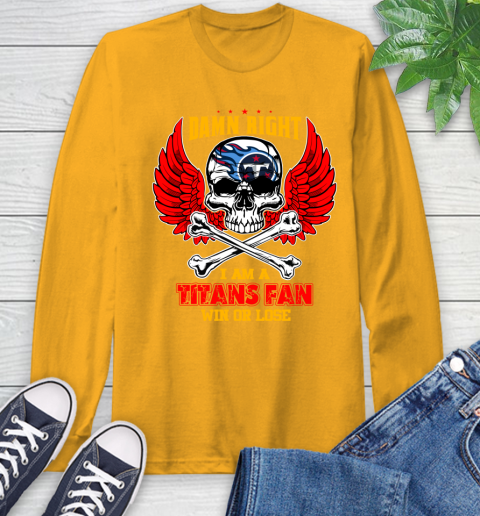 NFL Damn Right I Am A Tennessee Titans Win Or Lose Skull Football Sports Long Sleeve T-Shirt 2