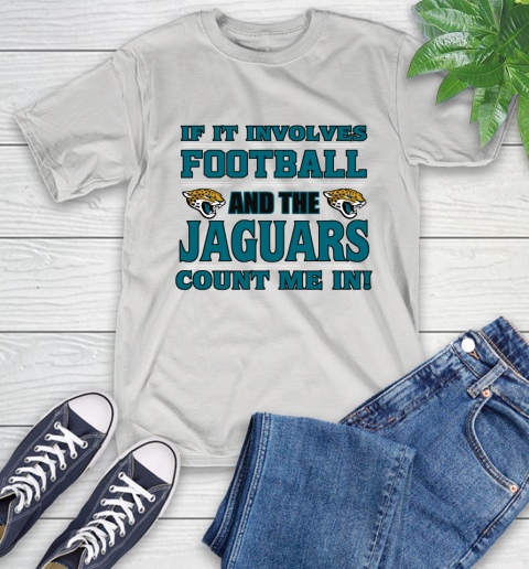 NFL If It Involves Football And The Jacksonville Jaguars Count Me In Sports T-Shirt