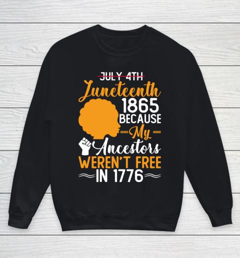 Juneteenth 1865 Because My Ancestor Weren't Free 1776 , American African Black Pride Youth Sweatshirt