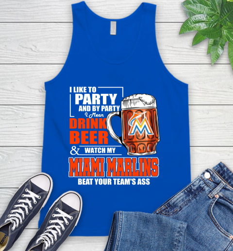 MLB I Like To Party And By Party I Mean Drink Beer And Watch My Miami Marlins Beat Your Team's Ass Baseball Tank Top 4