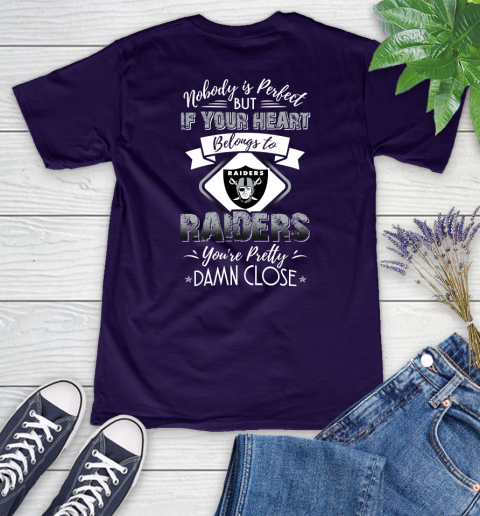 NFL Football Oakland Raiders Nobody Is Perfect But If Your Heart Belongs To Raiders You're Pretty Damn Close Shirt Women's V-Neck T-Shirt 3
