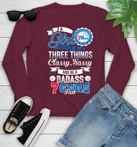 Philadelphia 76ers NBA A Girl Should Be Three Things Classy Sassy And A Be Badass Fan Youth Long Sleeve 6