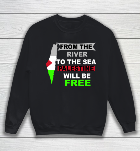From The River To The Sea Palestine Will Be Free Shirt Sweatshirt