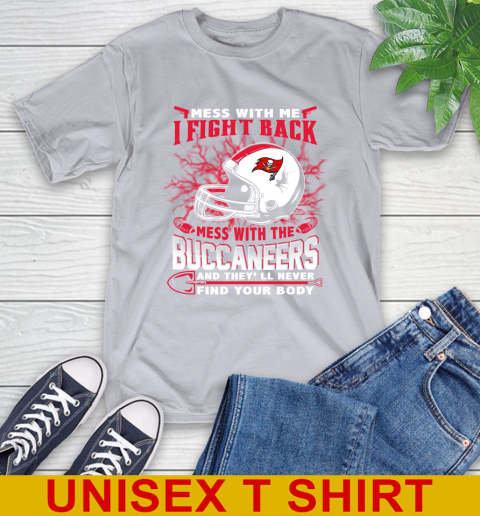 NFL Football Tampa Bay Buccaneers Mess With Me I Fight Back Mess With My Team And They'll Never Find Your Body Shirt T-Shirt 5