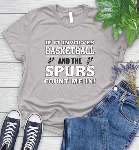 NBA If It Involves Basketball And San Antonio Spurs Count Me In Sports Women's T-Shirt 10