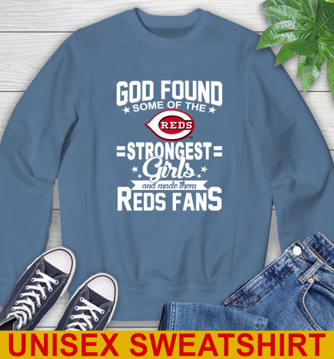 Cincinnati Reds MLB Baseball God Found Some Of The Strongest Girls Adoring Fans Sweatshirt 10