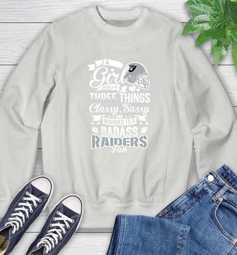 Oakland Raiders NFL Football A Girl Should Be Three Things Classy Sassy And A Be Badass Fan Sweatshirt 5