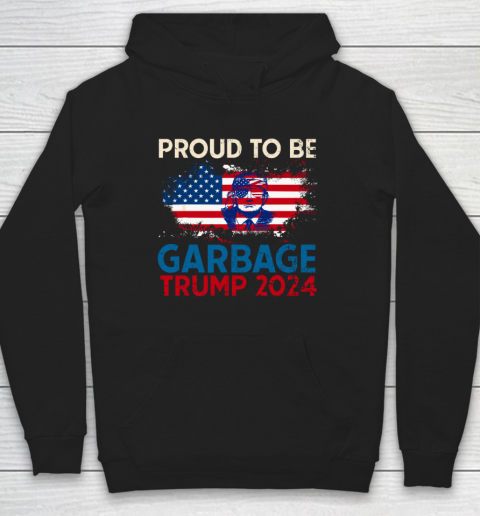 Trump 2024 Election Proud To Be Garbage Vote Trump Presiden Hoodie