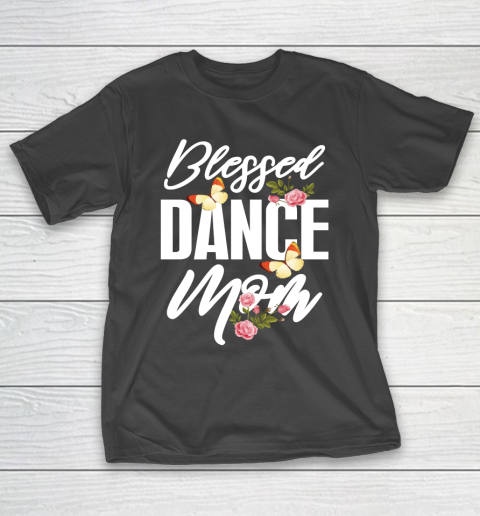 Mother's Day Funny Gift Ideas Apparel  Blessed Dance Mom T Shirt T-Shirt
