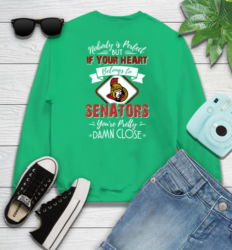 NHL Hockey Ottawa Senators Nobody Is Perfect But If Your Heart Belongs To Senators You're Pretty Damn Close Shirt Sweatshirt 7