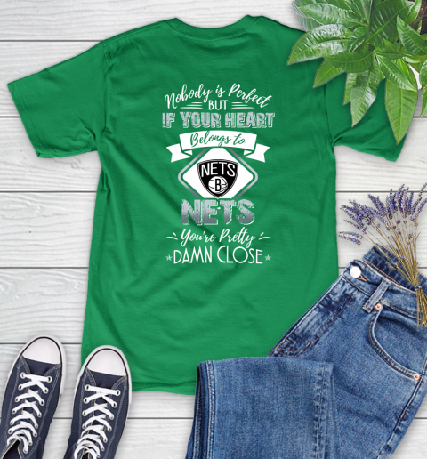 NBA Basketball Brooklyn Nets Nobody Is Perfect But If Your Heart Belongs To Nets You're Pretty Damn Close Shirt Women's T-Shirt 7