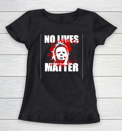 Halloween Michael Myers No Lives Matter Women's T-Shirt