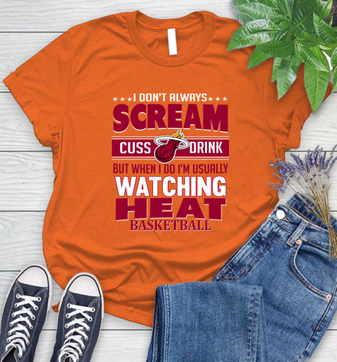 Miami Heat NBA Basketball I Scream Cuss Drink When I'm Watching My Team Women's T-Shirt 3