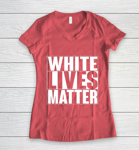 White Lives Matter Tshirt Women's V-Neck T-Shirt 4